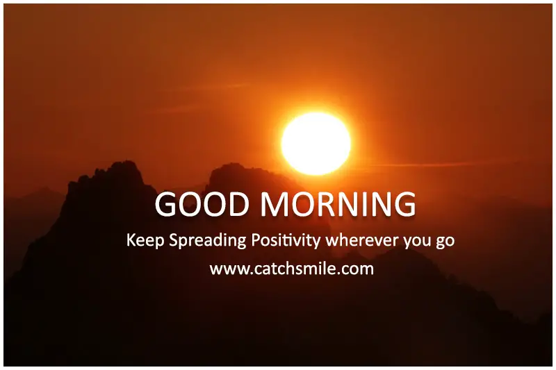 Keep Spreading Positivity wherever you go Good Morning Catch Smile