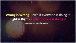Right is Right Even if no one is doing it Catch Smile
