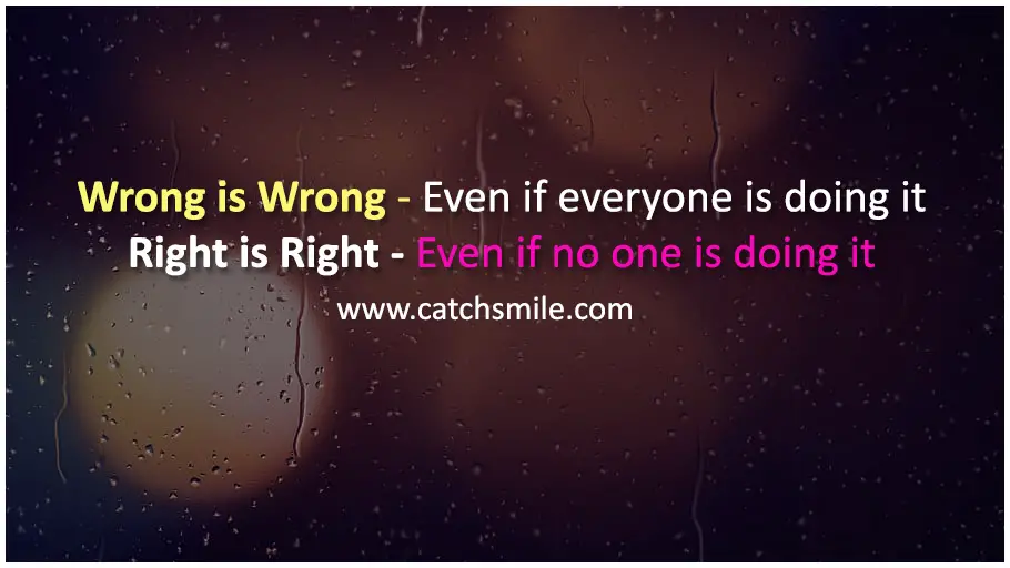 Right is Right Even if no one is doing it Catch Smile