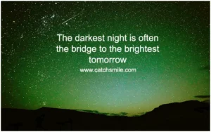 The darkest night is often the bridge to the brightest tomorrow Catch Smile