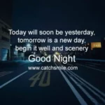 Today will soon be yesterday tomorrow is a new day begin it well and scenery Good Night scaled 1 Catch Smile