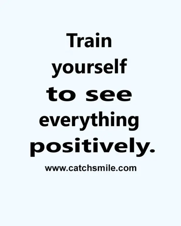 Train yourself to see everything positively scaled 1 Catch Smile