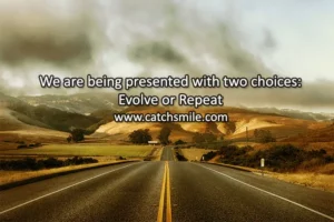 We are being presented with two choices Evolve or Repeat Catch Smile