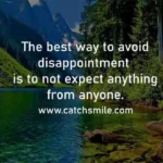 The best way to avoid disappointment is to not expect anything from anyone Catch Smile