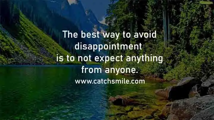 The best way to avoid disappointment is to not expect anything from anyone Catch Smile