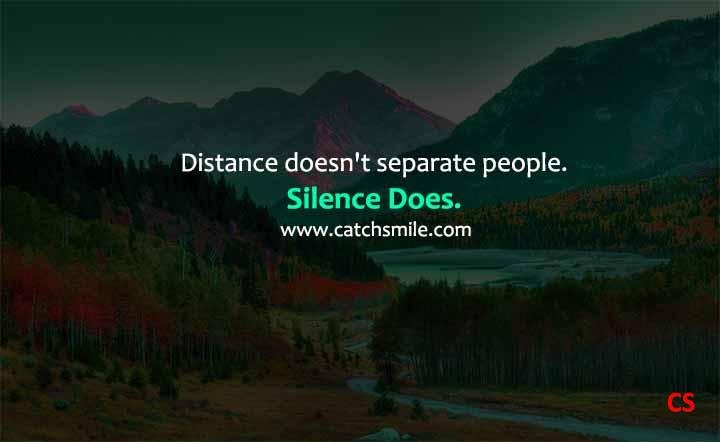 Distance doesn't separate people. Silence Does.