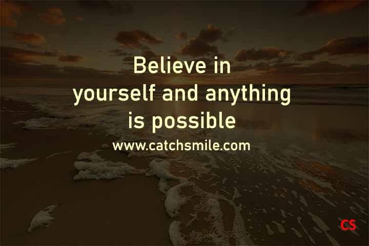 Believe in yourself and anything is possible