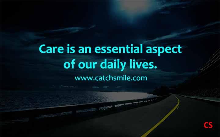 Care is an essential aspect of our daily lives Catch Smile