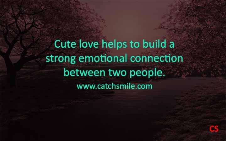 Cute love helps to build a strong emotional connection between two people Catch Smile