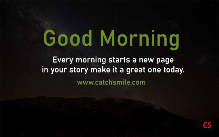 Best 4 Good Morning Quotes & Images on CatchSmile 6 Every morning starts a new page in your story make it a great one today Catch Smile