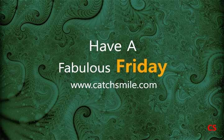 Have A Fabulous Friday Catch Smile