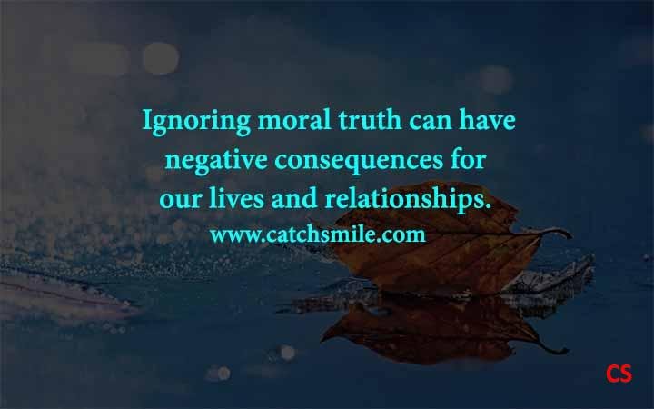 Ignoring moral truth can have negative consequences for our lives and relationships. Catch Smile