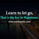 Learn to let go That is the key to happiness Catch Smile