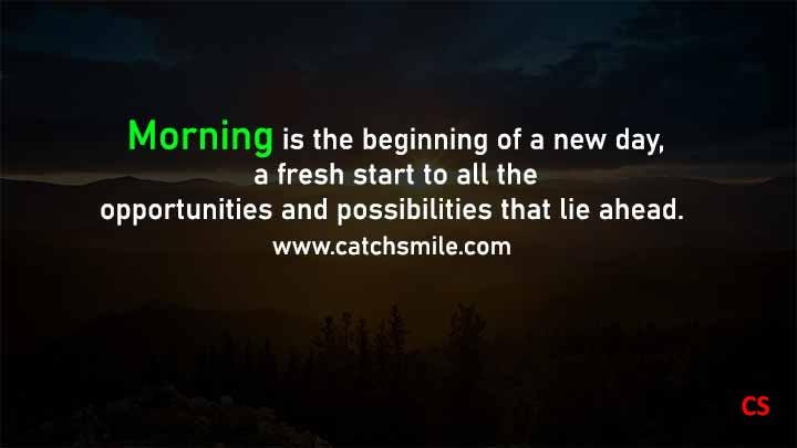 Morning is the beginning of a new day a fresh start to all the opportunities and possibilities that lie ahead. Catch Smile