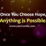 Once You Choose Hope, Anything is Possible.
