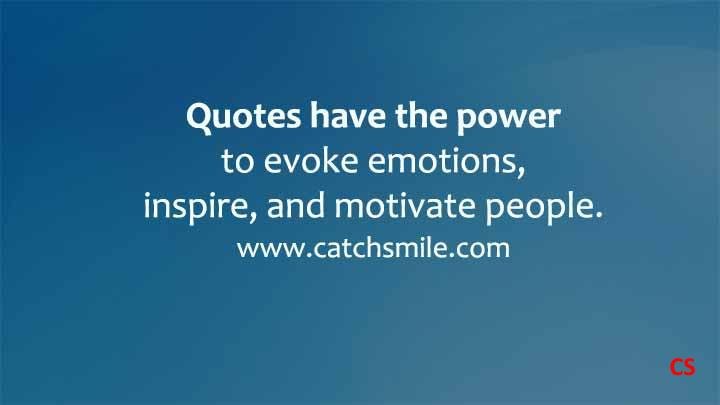 Quotes have the power to evoke emotions inspire and motivate people Catch Smile