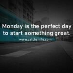 Monday is the perfect day to start something great.