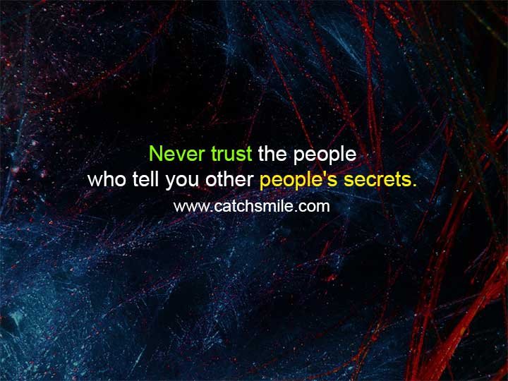 Never trust the people who tell you other people's secrets.