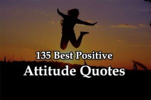 135 Best Positive Attitude Quotes