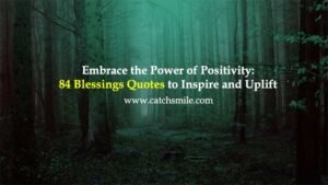 Embrace the Power of Positivity: 84 Blessings Quotes to Inspire and Uplift