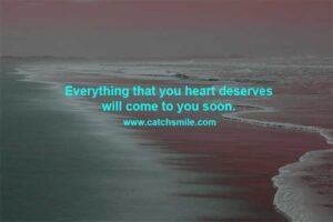 Everything that you heart deserves will come to you soon.
