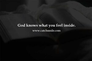 God knows what you feel inside.
