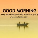 Good Morning - Keep spreading positivity wherever you go.