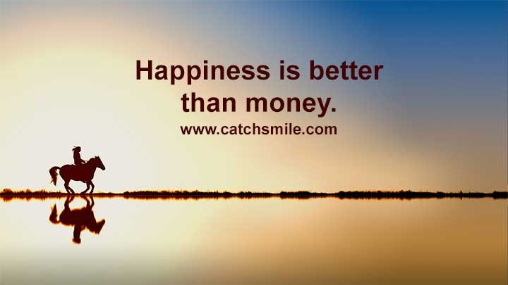 The quote "Happiness is better than money" implies that the state of being happy or experiencing joy and contentment holds more value and importance than possessing wealth or material possessions. It suggests that genuine happiness and well-being are more significant and fulfilling than the pursuit of monetary wealth. The quote challenges the notion that money alone can bring true happiness and suggests that there are deeper aspects of life that contribute to our overall well-being. It implies that while money can provide comfort and financial security, it does not guarantee genuine happiness or inner satisfaction. The statement emphasizes the idea that happiness is a subjective and internal state of being that cannot be fully attained or measured by material wealth. It suggests that happiness is derived from personal fulfillment, meaningful relationships, personal growth, good health, and a sense of purpose. While money can contribute to certain aspects of happiness, such as meeting basic needs and providing opportunities, the quote suggests that the pursuit of wealth should not overshadow the pursuit of true happiness. It implies that a focus solely on accumulating wealth can lead to neglecting other essential aspects of life, such as relationships, personal well-being, and experiences that bring joy and fulfillment. In summary, the quote highlights the belief that genuine happiness and well-being are of greater significance and bring a more fulfilling and meaningful life than the pursuit of monetary wealth alone. It encourages individuals to prioritize their happiness and well-being, recognizing that material possessions and financial success may not be the ultimate source of true contentment.