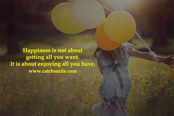 happiness is not about getting all you want, it is about enjoying all you  have.  Choose happiness quotes, Quotes about love and relationships,  Without you quotes