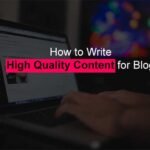 How to Write High Quality Content for Blog