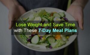 Lose Weight and Save Time with These 7-Day Meal Plans