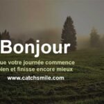 Que votre journee commence bien et finisse encore mieux - Bonjour