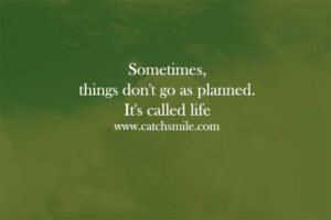 Sometimes, things don't go as planned. It's called life