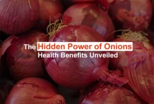 The Hidden Power of Onions: Health Benefits Unveiled