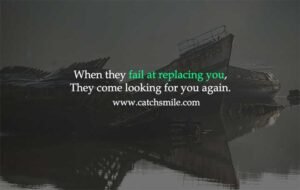 When they fail at replacing you, They come looking for you again.