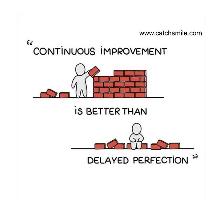 Continuous Improvement is better than Delayed Perfection