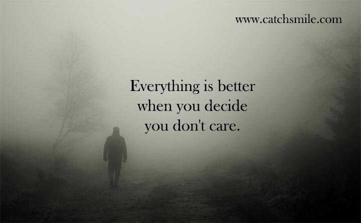 Everything is better when you decide you don't care.