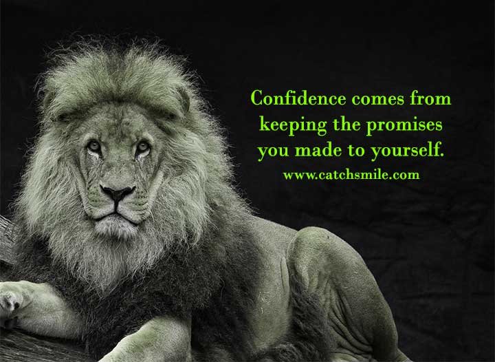 Confidence comes from keeping the promises you made to yourself.