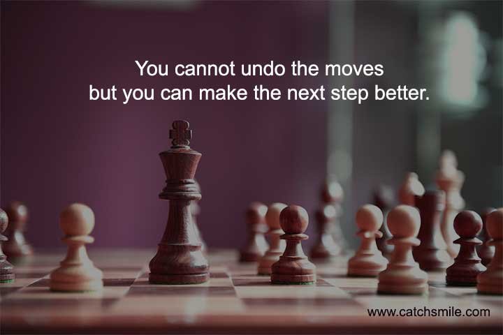You cannot undo the moves but you can make the next step better.