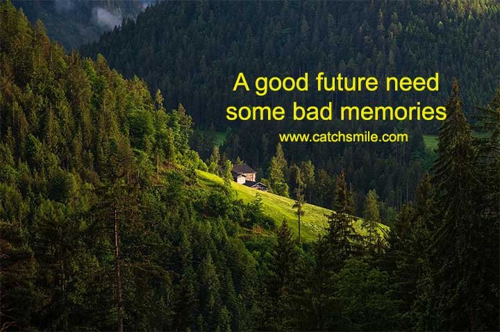A good future need some bad memories