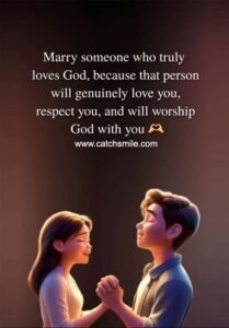 Marry someone who truly loves God. because that person will genuinely love you, respect you, and will worship God with you
