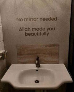 No mirror needed - ALLAH made you beautifully