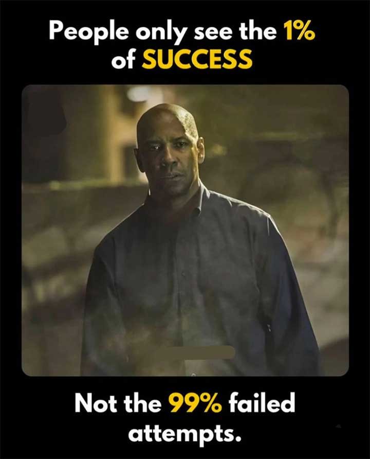 People only see the 1 % of success,