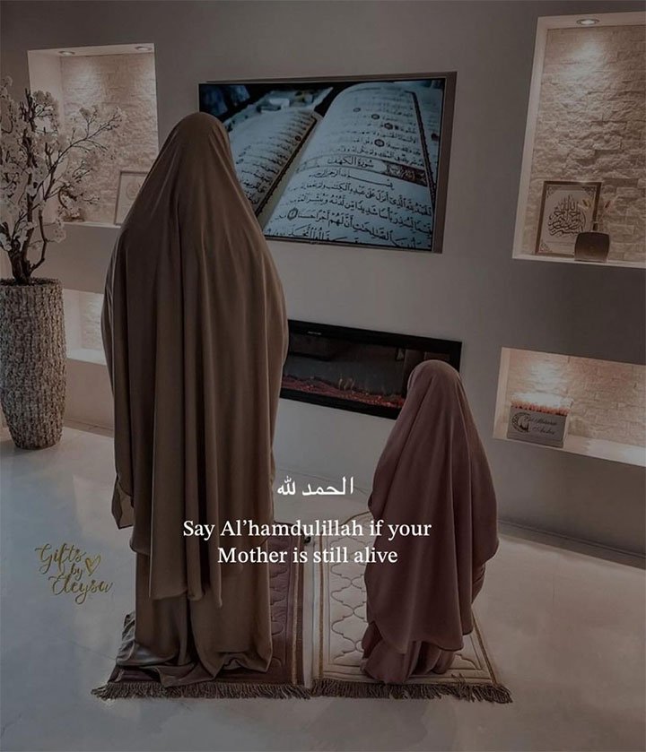 Say Alhamdulillah if your mother is still alive.