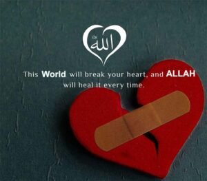 This world will break your heart, and ALLAH will heal it every time