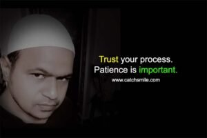 Trust your process. Patience is important.