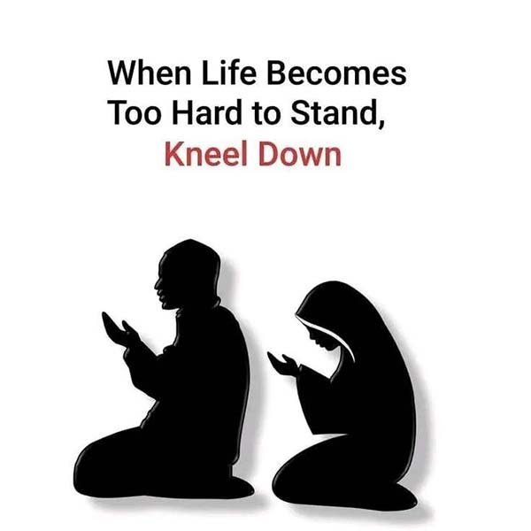 When life becomes too hard to stand, Kneel Down