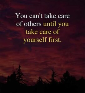 You can't take care of others until you take care of yourself first