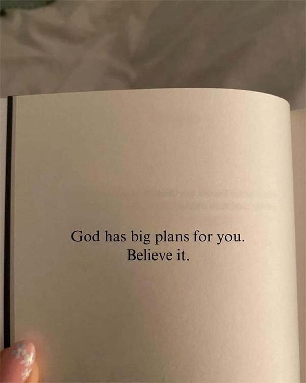 God has big plans for you, Believe it