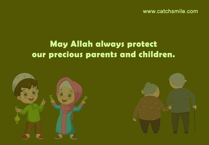 May Allah always protect our precious parents and children.